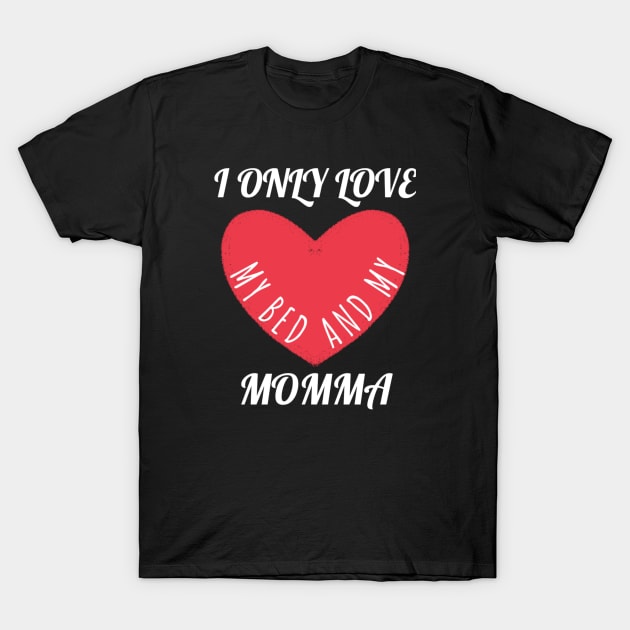 I Only Love my Bed and my Momma T-Shirt by Aisiiyan